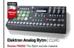  ??  ?? Elektron Analog Rytm | £1,140 Review FM282 The Rytm sounds massive and is very flexible. It’s inspiring and addictive, and the sequencer is hugely versatile.