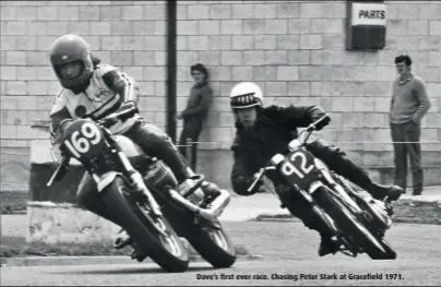  ?? ?? Dave’s first ever race. Chasing Peter Stark at Gracefield 1971.