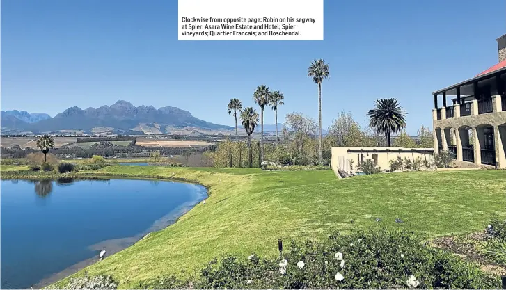  ??  ?? Clockwise from opposite page: Robin on his segway at Spier; Asara Wine Estate and Hotel; Spier vineyards; Quartier Francais; and Boschendal.