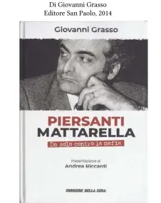  ??  ?? “Piersanti Mattarella: da solo contro la mafia”
Di Giovanni Grasso Editore San Paolo, 2014