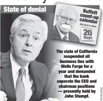  ??  ?? The state of California suspended all business ties with Wells Fargo for a year and demanded that the bank separate the CEO and chairman positions — presently held by John Stumpf.