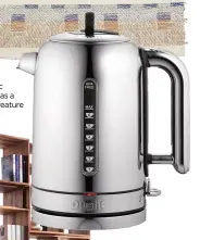  ?? ?? Dualit’s Classic kettle, £149, has a Whisper Boil feature