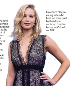  ??  ?? Lawrence plays a young wife who lives with her poet husband in a secluded country house in Mother! — AFP