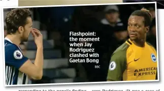  ?? BBC ?? Flashpoint: the moment when Jay Rodriguez clashed with Gaetan Bong