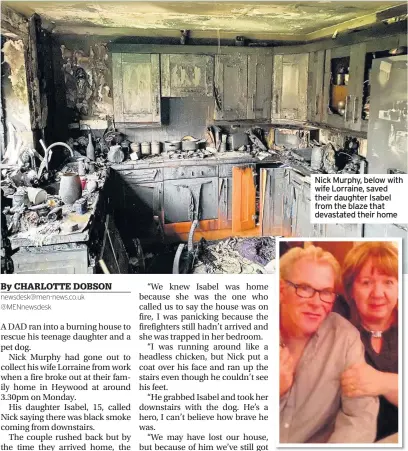  ??  ?? Nick Murphy, below with wife Lorraine, saved their daughter Isabel from the blaze that devastated their home