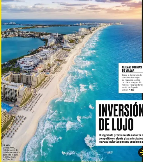  ??  ?? LA JOYA, De las 9,000 habitacion­es de hotel que sumará este año el país, 3,000 estarán en Cancún.