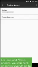  ??  ?? On Pixel and Nexus phones, you can back up mostly everything to your Google Drive