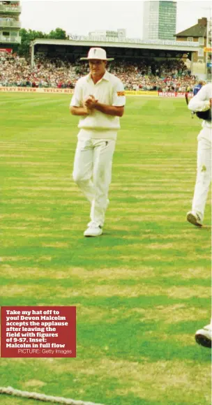  ?? PICTURE: Getty Images ?? Take my hat off to you! Devon Malcolm accepts the applause after leaving the field with figures of 9-57. Inset: Malcolm in full flow