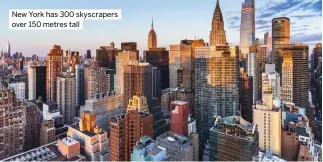  ?? ?? New York has 300 skyscraper­s over 150 metres tall