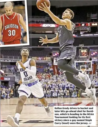  ?? AP ?? Kellan Grady drives to bucket and later hits go-ahead shot for Davidson, which is heading to the NCAA Tournament looking for its first victory since a guy named Steph Curry (inset) wore the jersey.