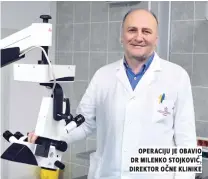  ??  ?? operaciju je obavio dr milenko stojković, direktor očne klinike