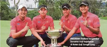  ??  ?? PASUKAN Thailand bergambar bersama trofi kejohanan di Kelab Golf Sungai Long.