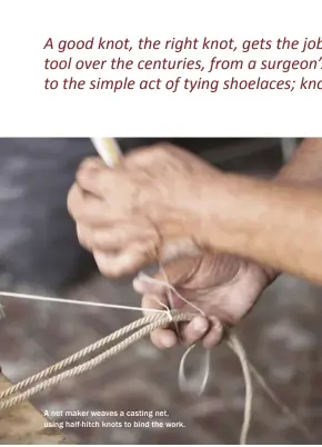  ??  ?? A net maker weaves a casting net, using half- hitch knots to bind the work.