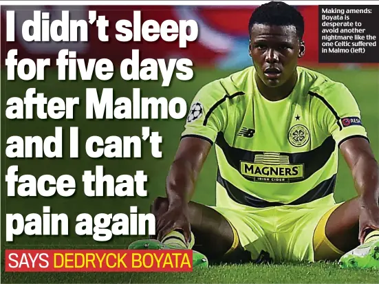  ??  ?? Making amends: Boyata is desperate to avoid another nightmare like the one Celtic suffered in Malmo (left)