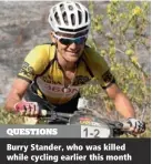  ??  ?? QUESTIONS Burry Stander, who was killed while cycling earlier this month