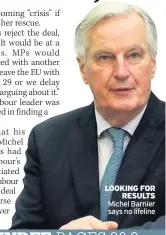  ??  ?? LOOKING FOR RESULTS Michel Barnier says no lifeline