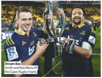 ??  ?? Dream duo
Smith and Nasi Manu lift the Super Rugby trophy