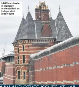  ??  ?? HMP Manchester is seriously understaff­ed, an independen­t report says