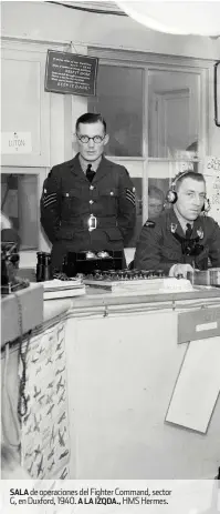  ??  ?? SALA de operacione­s del Fighter Command, sector G, en Duxford, 1940. A LA IZQDA., HMS Hermes.