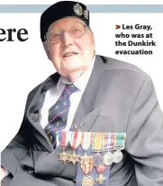  ??  ?? >
Les Gray, who was at the Dunkirk evacuation