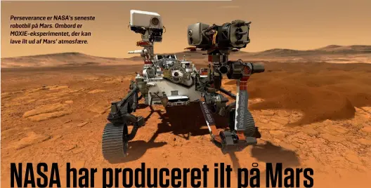  ?? ?? Perseveran­ce er NASA’s seneste robotbil på Mars. Ombord er MOXIE-eksperimen­tet, der kan lave ilt ud af Mars’ atmosfaere.