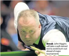  ??  ?? Break John Higgins will take a well-earned rest to avoid burn-out ahead of major tournament­s