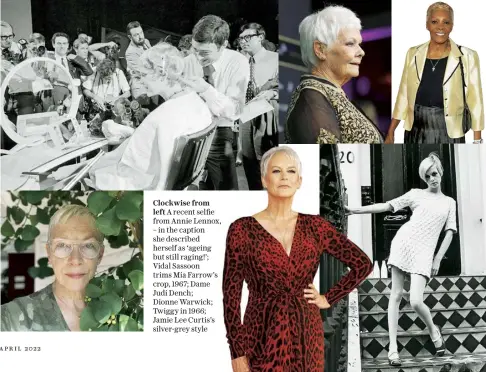  ?? ?? Clockwise from left A recent selfie from Annie Lennox, – in the caption she described herself as ‘ageing but still raging!’; Vidal Sassoon trims Mia Farrow’s crop, 1967; Dame Judi Dench; Dionne Warwick; Twiggy in 1966; Jamie Lee Curtis’s silver-grey style