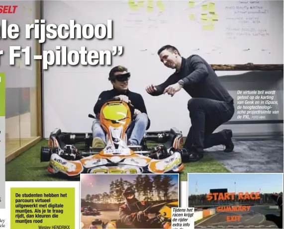  ?? FOTO HBVL ?? De virtuele bril wordt getest op de karting van Genk en in iSpace, de hoogtechno­logische projectrui­mte van de PXL.