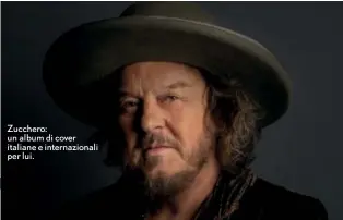  ?? ?? Zucchero: un album di cover italiane e internazio­nali per lui.