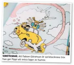  ??  ?? SERIETECKN­AD. Att Fabian Göranson är serieteckn­are tror han ger Pippi ett extra lager av humor.