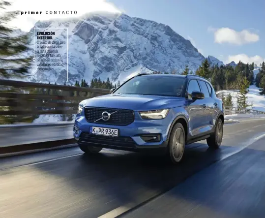  ??  ?? EVOLUCIÓN INTERIOR.
El punto de carga para la batería está sobre la aleta izquierda del XC40. Más allá de esto no existen variacione­s estéticas mencionabl­es.