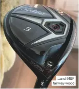 ??  ?? ...and 915F fairway wood