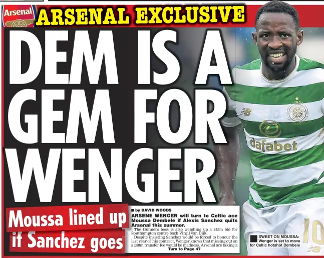  ??  ?? SWEET ON MOUSSA: Wenger is set to move for Celtic hotshot Dembele