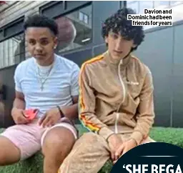  ?? ?? Davion and Dominic had been
friends for years