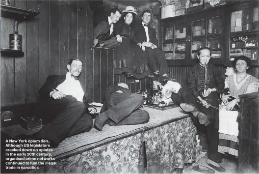  ??  ?? A New York opium den. Although US legislator­s cracked down on opiates in the early 20th century, organised crime networks continued to fuel the illegal trade in narcotics