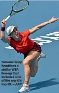  ?? AFP ?? simona halep headlines a stellar Wta line-up that includes nine of the world’s top-10. —