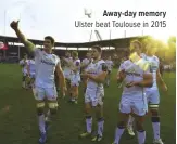  ??  ?? Away-day memory Ulster beat Toulouse in 2015