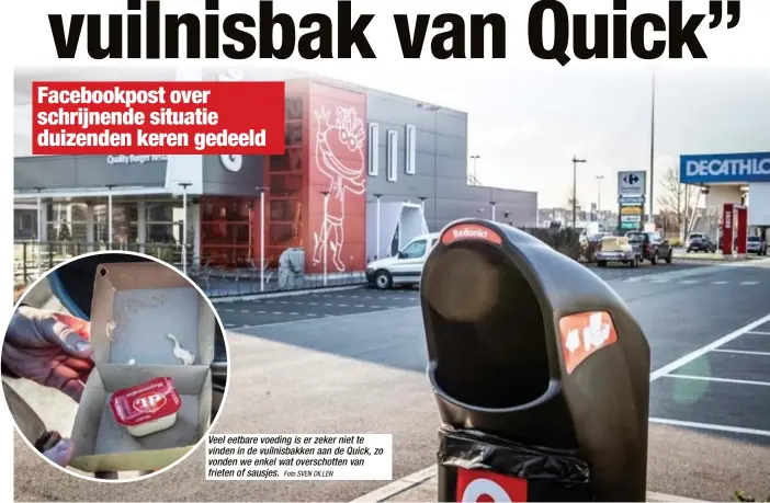  ?? Foto SVEN DILLEN ?? Veel eetbare voeding is er zeker niet te vinden in de vuilnisbak­ken aan de Quick, zo vonden we enkel wat overschott­en van frieten of sausjes.