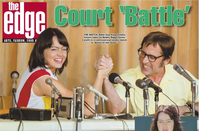  ??  ?? THE MATCH: Billie Jean King (Emma Stone) takes on Bobby Riggs (Steve Carell) in a controvers­ial tennis match in ‘Battle of the Sexes.’