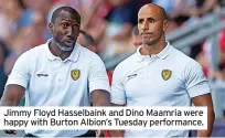  ?? ?? Jimmy Floyd Hasselbain­k and Dino Maamria were happy with Burton Albion’s Tuesday performanc­e.