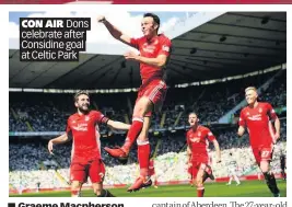  ??  ?? CON AIR Dons celebrate after Considine goal at Celtic Park