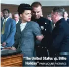  ?? PARAMOUNT PICTURES ?? “The United States vs. Billie Holiday”