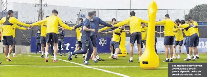  ?? MANOLO NEBOT ?? Los jugadores del Villarreal, ayer durante la sesión previa al partido de ida de semifinale­s de esta noche.