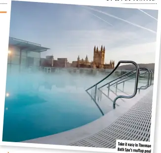  ?? ?? Take it easy in Thermae Bath Spa’s rooftop pool