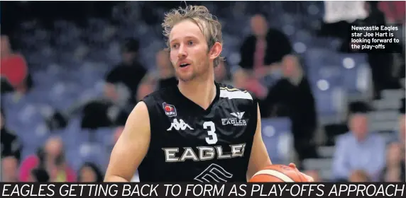  ??  ?? Newcastle Eagles star Joe Hart is looking forward to the play-offs