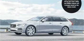  ??  ?? Like the 520d, the V90 D4 has the same 190hp and 400Nm outputs and is largely based on the saloon model.