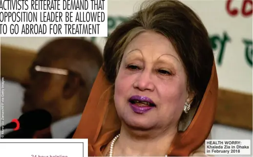  ?? ?? HEALTH WORRY: Khaleda Zia in Dhaka in February 2018