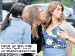  ??  ?? Michelle (Kym Marsh, centre) with Kate (Faye Brookes, left) and Maria (Samia Longchambo­n)