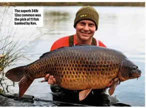  ??  ?? The superb 34lb 12oz common was the pick of 11 fish banked by Kev.