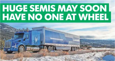  ?? EMBARK ?? Embark is a new self-driving truck company that has begun testing its autonomous big rig in Nevada.